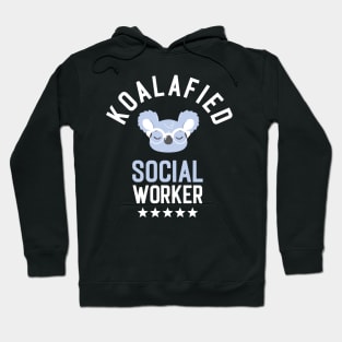 Koalafied Social Worker - Funny Gift Idea for Social Workers Hoodie